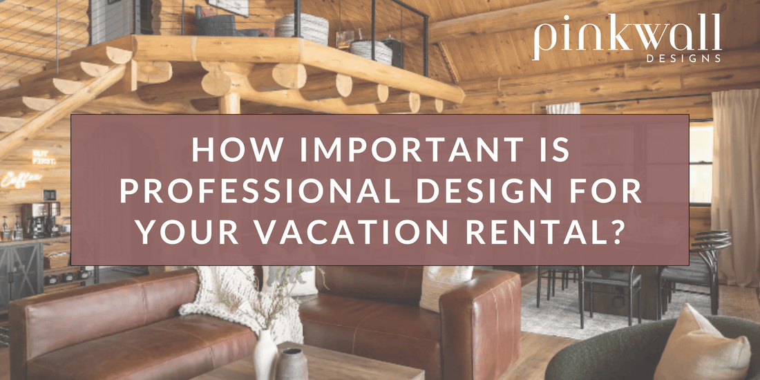 How Important is Professional Design For Your Vacation Rental?