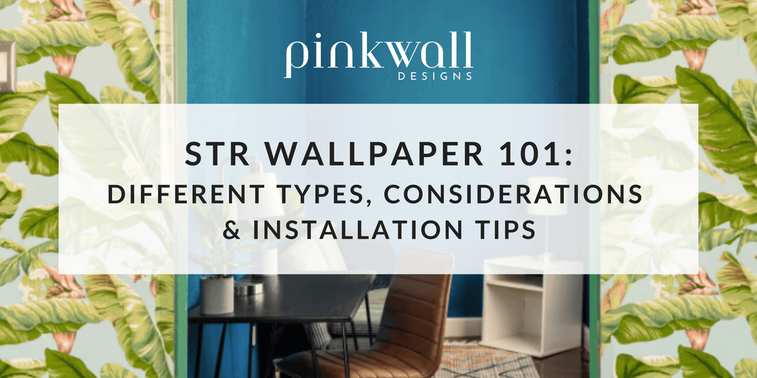 STR Wallpaper 101: Different Types, Considerations  & Installation Tips