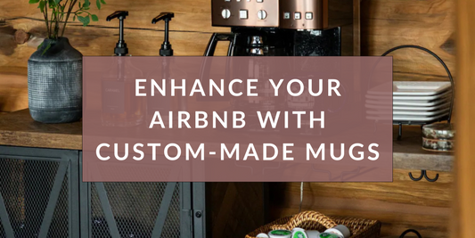 Enhance Your Airbnb with Custom-Made Mugs